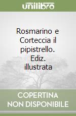 Rosmarino e Corteccia il pipistrello. Ediz. illustrata libro