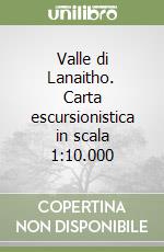 Valle di Lanaitho. Carta escursionistica in scala 1:10.000 libro