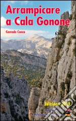 Arrampicare a Cala Gonone. Ediz. italiana, tedesca e inglese libro