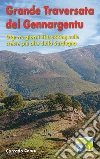 Grande traversata del Gennargentu. GTG: tre giorni di trekking sulle creste più alte della Sardegna libro di Conca Corrado