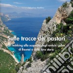 Sulle tracce dei pastori. Un trekking alla scoperta degli antichi coiles di Baunei e delle loro storie libro