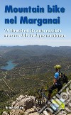 Moutain bike nel Marganai. 19 itinerari nel più vasto massiccio montuoso della Sardegna meridionale libro di Cocco Antonio