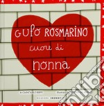 Gufo Rosmarino. Cuore di nonna. Ediz. illustrata libro