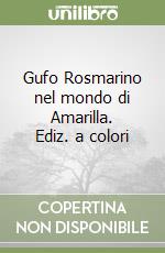 Gufo Rosmarino nel mondo di Amarilla. Ediz. a colori libro