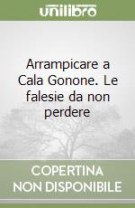 Arrampicare a Cala Gonone. Le falesie da non perdere libro