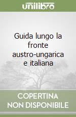 Guida lungo la fronte austro-ungarica e italiana