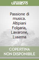 Passione di musica. Altipiani Folgaria, Lavarone, Luserna