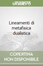 Lineamenti di metafisica dualistica libro