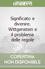 Significato e divenire. Wittgenstein e il problema delle regole libro