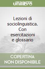 Lezioni di sociolinguistica. Con esercitazioni e glossario libro