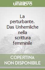 La perturbante. Das Unhemliche nella scrittura femminile