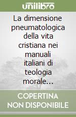 La dimensione pneumatologica della vita cristiana nei manuali italiani di teologia morale (1970-1990)