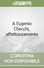 A Eugenio Checchi, affettuosamente