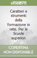 Caratteri e strumenti della formazione in rete. Per le Scuole superiori