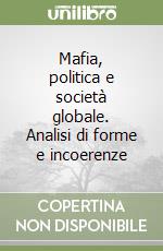 Mafia, politica e società globale. Analisi di forme e incoerenze