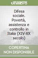 Difesa sociale. Povertà, assistenza e controllo in Italia (XIV-XX secolo)