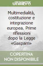 Multimedialità, costituzione e integrazione europea. Prime riflessioni dopo la Legge «Gasparri» libro