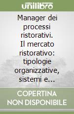 Manager dei processi ristorativi. Il mercato ristorativo: tipologie organizzative, sistemi e tecnologie produttive