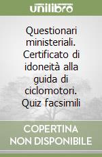 Questionari ministeriali. Certificato di idoneità alla guida di ciclomotori. Quiz facsimili libro