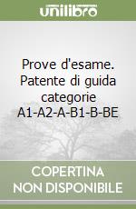 Prove d'esame. Patente di guida categorie A1-A2-A-B1-B-BE libro