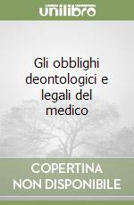 Gli obblighi deontologici e legali del medico libro