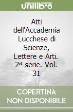 Atti dell'Accademia Lucchese di Scienze, Lettere e Arti. 2ª serie. Vol. 31 libro