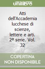 Atti dell'Accademia lucchese di scienze, lettere e arti. 2ª serie. Vol. 32 libro