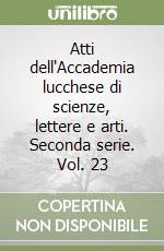 Atti dell'Accademia lucchese di scienze, lettere e arti. Seconda serie. Vol. 23 libro