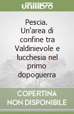 Pescia. Un'area di confine tra Valdinievole e lucchesia nel primo dopoguerra libro