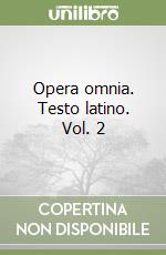 Opera omnia. Testo latino. Vol. 2 libro