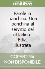 Parole in panchina. Una panchina al servizio del cittadino. Ediz. illustrata