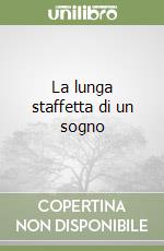 La lunga staffetta di un sogno libro