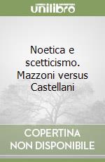 Noetica e scetticismo. Mazzoni versus Castellani