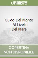 Guido Del Monte - Al Livello Del Mare libro