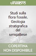 Studi sulla flora fossile. Geologia stratigrafica del senigalliese libro