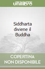 Siddharta diviene il Buddha libro