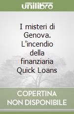I misteri di Genova. L'incendio della finanziaria Quick Loans libro