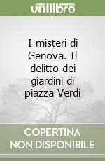 I misteri di Genova. Il delitto dei giardini di piazza Verdi libro