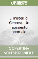I misteri di Genova. Un rapimento anomalo libro
