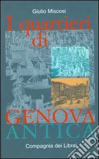 I quartieri di Genova antica libro
