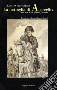 La battaglia di Austerlitz. Con note di un ufficiale francese libro