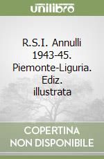 R.S.I. Annulli 1943-45. Piemonte-Liguria. Ediz. illustrata