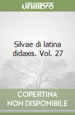 Silvae di latina didaxis. Vol. 27 libro