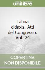 Latina didaxis. Atti del Congresso. Vol. 24 libro