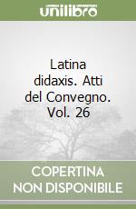 Latina didaxis. Atti del Convegno. Vol. 26 libro