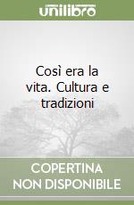 Così era la vita. Cultura e tradizioni libro