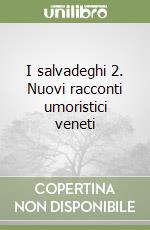 I salvadeghi 2. Nuovi racconti umoristici veneti libro