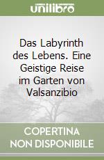 Das Labyrinth des Lebens. Eine Geistige Reise im Garten von Valsanzibio libro