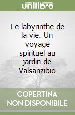 Le labyrinthe de la vie. Un voyage spirituel au jardin de Valsanzibio libro