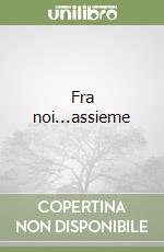 Fra noi...assieme libro